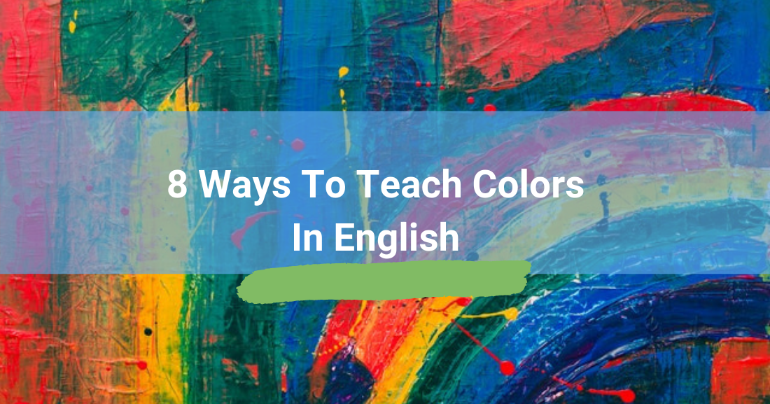 Color Me Happy: 8 Ways to Teach Colors in English