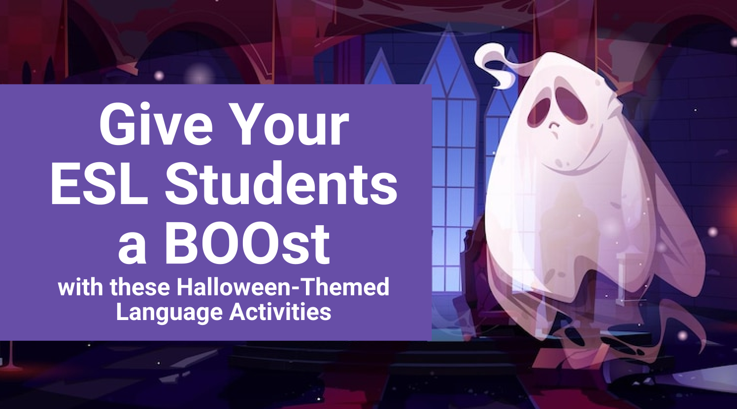 Give Your ESL Students a BOOst with These Halloween Themed Language Activities